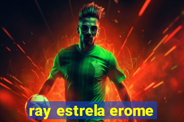 ray estrela erome